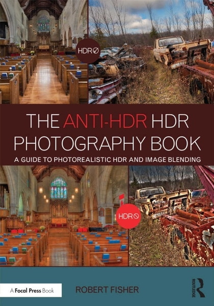 Robert Fisher. The Anti-HDR HDR Photography Book