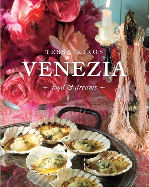 Tessa Kiros. Venezia: Food & Dreams