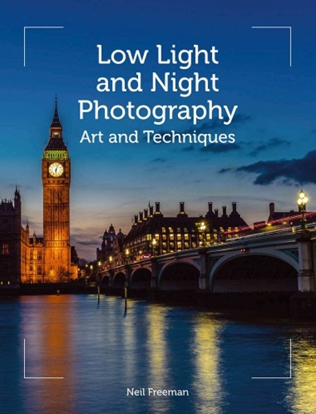 Neil Freeman. Low Light and Night Photography. Art and Techniques