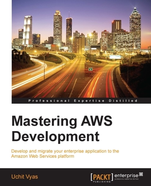 Uchit Vyas. Mastering AWS Development