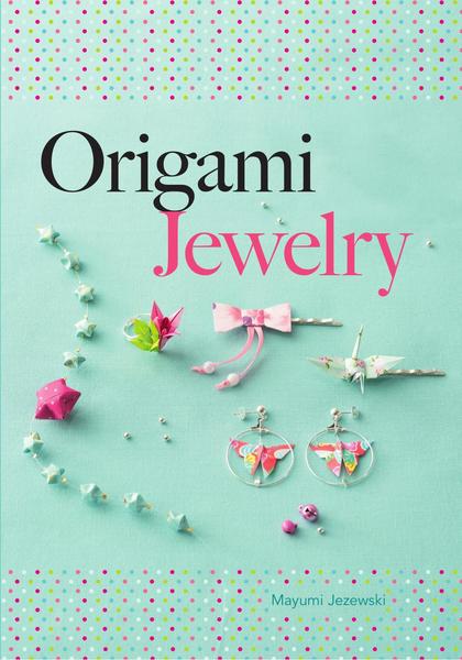 Mayumi Jezewski. Origami Jewelry