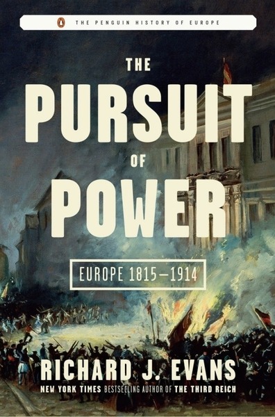 Richard J. Evans. The Pursuit of Power. Europe 1815-1914