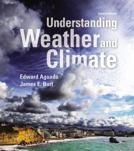 Edward Aguado, James E. Burt. Understanding Weather and Climate