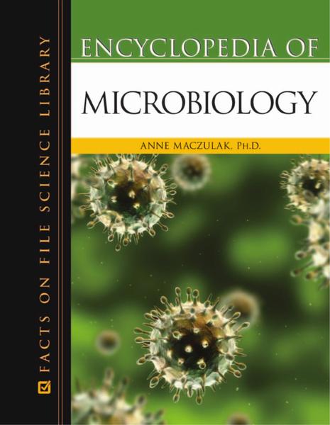 Anne Maczulak, H. Ruskin Robert. Encyclopedia of Microbiology